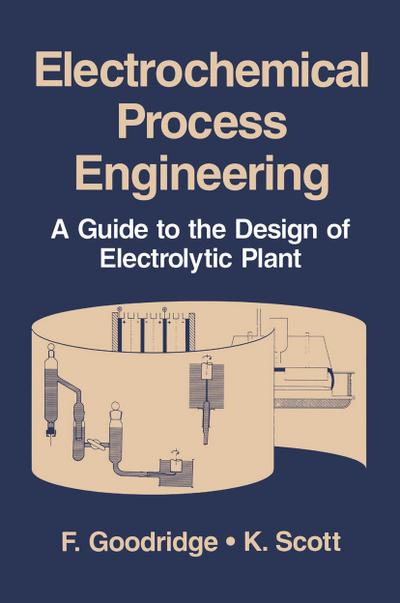 Electrochemical Process Engineering : A Guide to the Design of Electrolytic Plant - K. Scott
