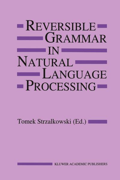 Reversible Grammar in Natural Language Processing - T. Strzalkowski