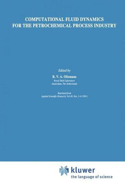 Computational Fluid Dynamics for the Petrochemical Process Industry - R. V. A. Oliemans