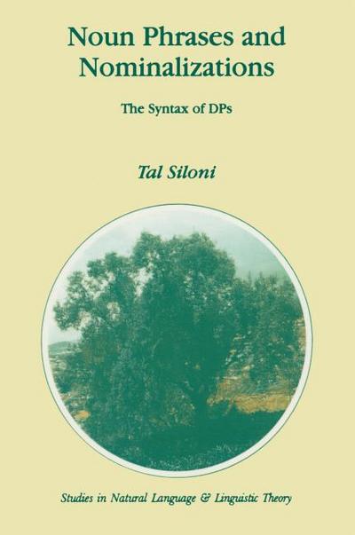 Noun Phrases and Nominalizations : The Syntax of DPs - T. Siloni