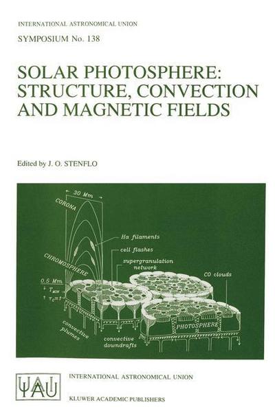 Solar Photosphere: Structure, Convection, and Magnetic Fields : Proceedings of the 138th Symposium of the International Astronomical Union Held in kiev,USSR, May 15¿20, 1989 - Jan Olof Stenflo