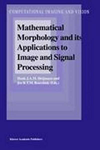 Mathematical Morphology and its Applications to Image and Signal Processing - Jos B. T. M. Roerdink