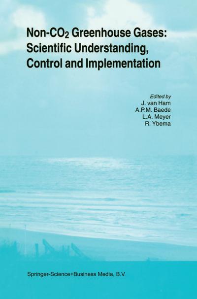 Non-CO2 Greenhouse Gases: Scientific Understanding, Control and Implementation : Proceedings of the Second International Symposium, Noordwijkerhout, The Netherlands, 8-10 September 1999 - J. Van Ham