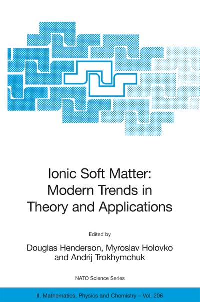 Ionic Soft Matter: Modern Trends in Theory and Applications : Proceedings of the NATO Advanced Research Workshop on Ionic Soft Matter: Modern Trends in Theory and Application Lviv, Ukraine, 14-17 April, 2004 - Douglas Henderson