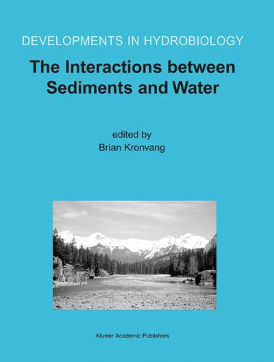 The Interactions between Sediments and Water : Proceedings of the 9th International Symposium on the Interactions between Sediments and Water, held 5¿10 May 2002 in Banff, Alberta, Canada - Brian Kronvang