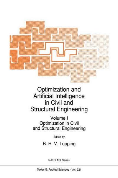 Optimization and Artificial Intelligence in Civil and Structural Engineering : Volume I: Optimization in Civil and Structural Engineering - B. H. Topping