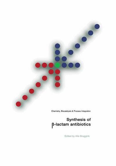 Synthesis of ß-Lactam Antibiotics : Chemistry, Biocatalysis & Process Integration - Alle Bruggink