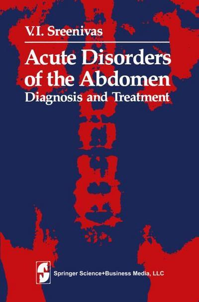 Acute Disorders of the Abdomen : Diagnosis and Treatment - V. I. Sreenivas