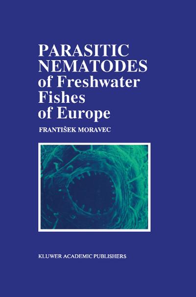 Parasitic Nematodes of Freshwater Fishes of Europe - F. Moravec