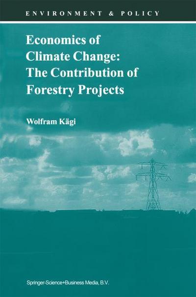 Economics of Climate Change: The Contribution of Forestry Projects - Wolfram Kägi