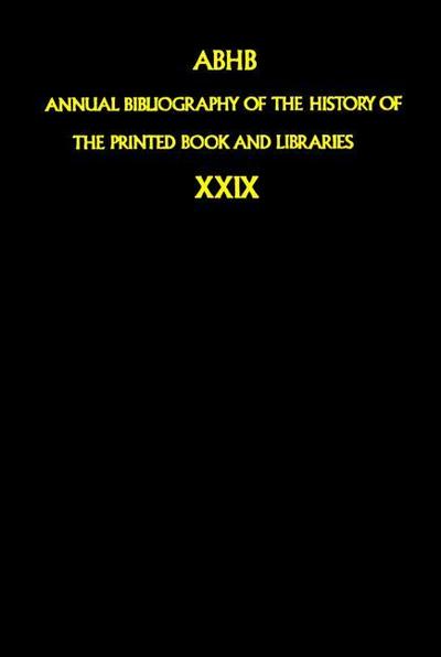 Annual Bibliography of the History of the Printed Book and Libraries : Volume 29: Publications of 1998 and additions from the preceding years - Dept. of Special Collections of the Koninklijke Bibliotheek