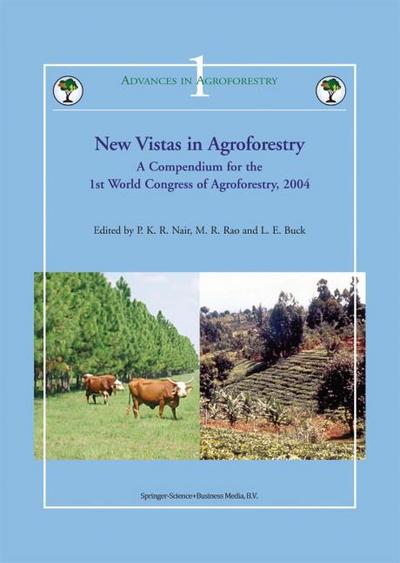 New Vistas in Agroforestry : A Compendium for 1st World Congress of Agroforestry, 2004 - P. K. Ramachandran Nair