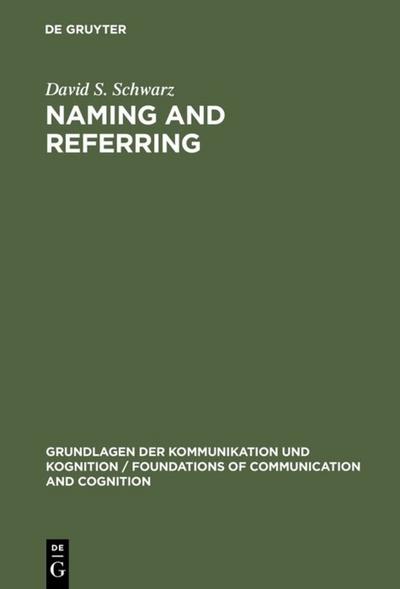 Naming and Referring : The Semantics and Pragmatics of Singular Terms - David S. Schwarz