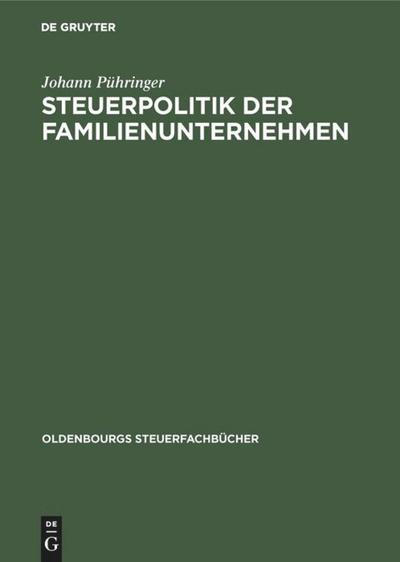 Steuerpolitik der Familienunternehmen : Der Niessbrauch als Instrument betrieblicher Steuerpolitik - zugleich ein Beitrag zum Erbverzicht - Johann Pühringer