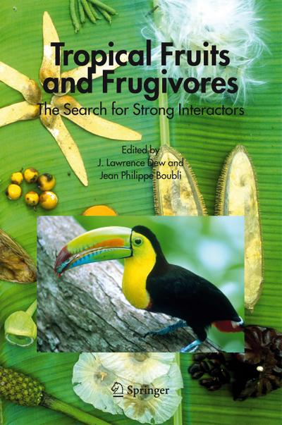 Tropical Fruits and Frugivores : The Search for Strong Interactors - Jean P. Boubli
