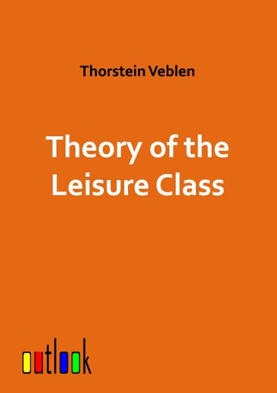 Theory of the Leisure Class - Thorstein Veblen
