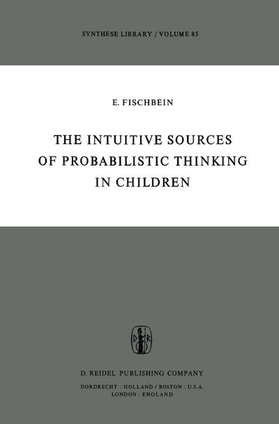 The Intuitive Sources of Probabilistic Thinking in Children - H. Fischbein