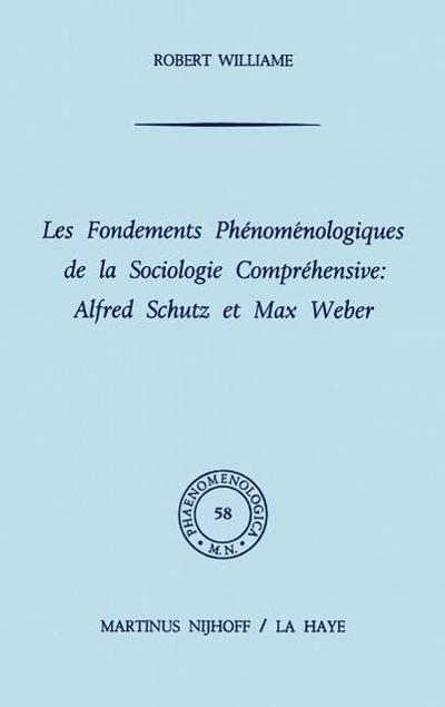 Les fondements phénoménologiques de la sociologie compréhensive: Alfred Schutz et Max Weber - R. Williame