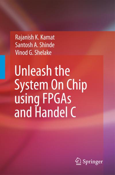 Unleash the System On Chip using FPGAs and Handel C - Rajanish K. Kamat