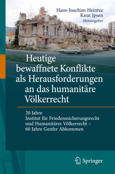 Heutige bewaffnete Konflikte als Herausforderungen an das humanitäre Völkerrecht : 20 Jahre Institut für Friedenssicherungsrecht und humanitäres Völkerrecht - 60 Jahre Genfer Abkommen - Knut Ipsen