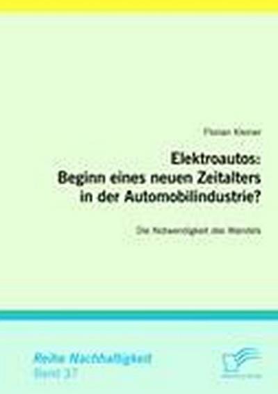 Elektroautos: Beginn eines neuen Zeitalters in der Automobilindustrie? : Die Notwendigkeit des Wandels - Florian Kleiner