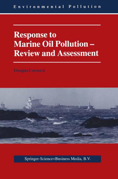 Response to Marine Oil Pollution : Review and Assessment - Douglas Cormack