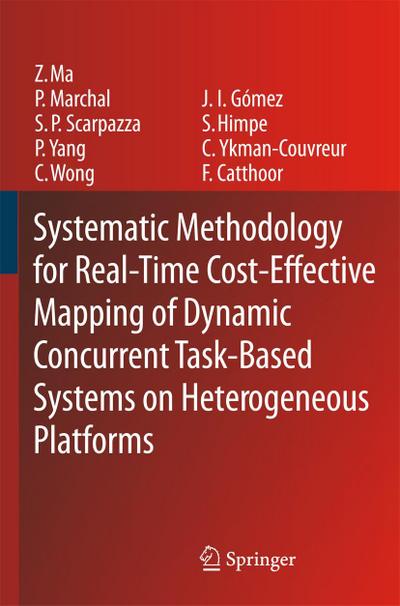 Systematic Methodology for Real-Time Cost-Effective Mapping of Dynamic Concurrent Task-Based Systems on Heterogenous Platforms - Zhe Ma