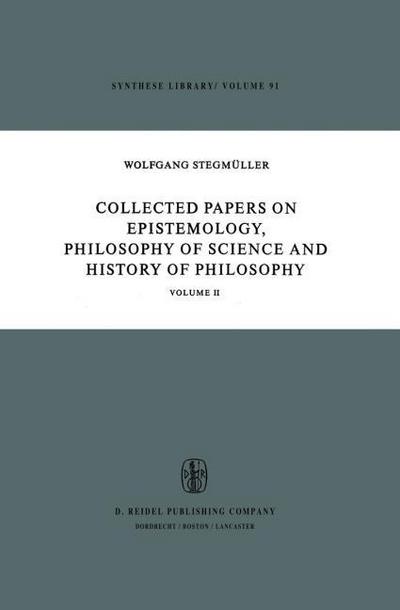 Collected Papers on Epistemology, Philosophy of Science and History of Philosophy : Volume II - W. Stegmüller