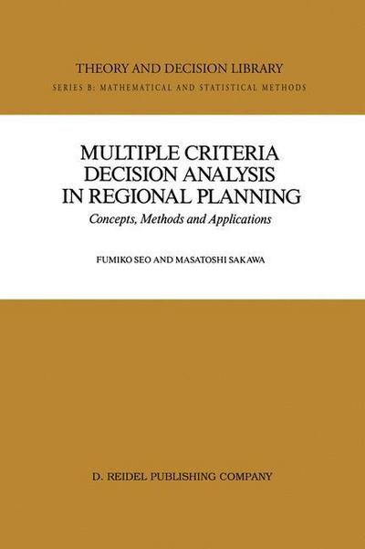 Multiple Criteria Decision Analysis in Regional Planning : Concepts, Methods and Applications - Masatoshi Sakawa