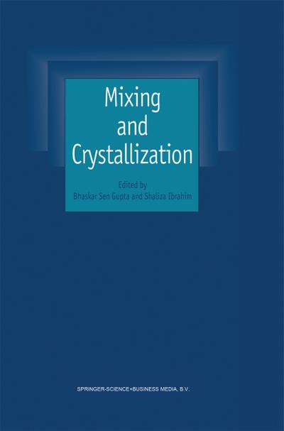Mixing and Crystallization : Selected papers from the International Conference on Mixing and Crystallization held at Tioman Island, Malaysia in April 1998 - Shaliza Ibrahim