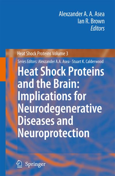 Heat Shock Proteins and the Brain: Implications for Neurodegenerative Diseases and Neuroprotection - Ian R. Brown