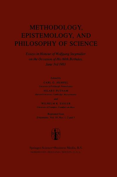 Methodology, Epistemology, and Philosophy of Science : Essays in Honour of Wolfgang Stegmüller on the Occasion of his 60th B irth day, June 3rd, 1983. Reprinted from the Journal Erkenntnis, Vol. 19, Nos 1,2 and 3 - Carl G. Hempel