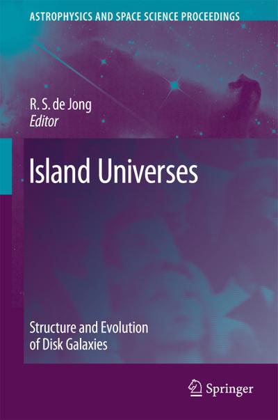 Island Universes : Structure and Evolution of Disk Galaxies - R. S. De Jong
