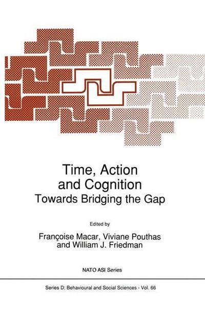 Time, Action and Cognition : Towards Bridging the Gap - Françoise Macar