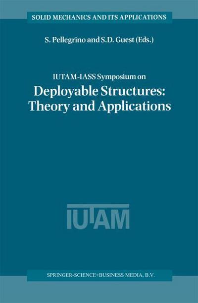 IUTAM-IASS Symposium on Deployable Structures: Theory and Applications : Proceedings of the IUTAM Symposium held in Cambridge, U.K., 6-9 September 1998 - Simon D. Guest
