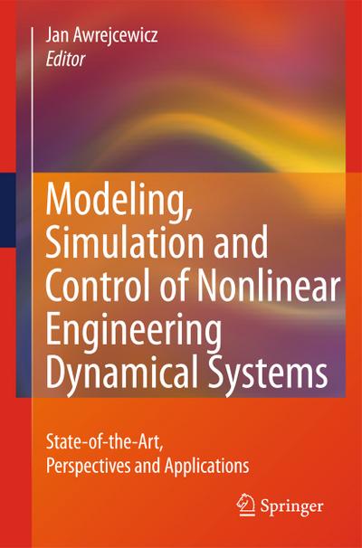 Modeling, Simulation and Control of Nonlinear Engineering Dynamical Systems : State-of-the-Art, Perspectives and Applications - Jan Awrejcewicz