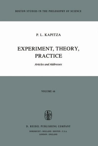Experiment, Theory, Practice : Articles and Addresses - P. L. Kapitza