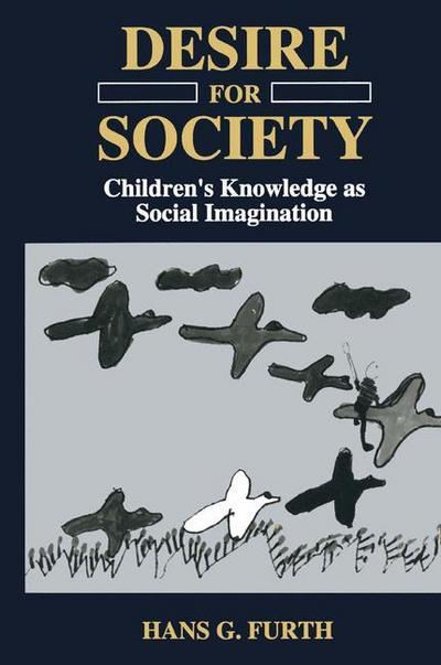 Desire for Society : Children¿s Knowledge as Social Imagination - H. G. Furth