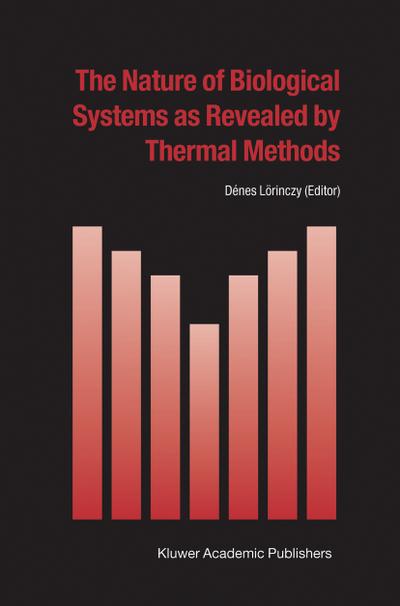 The Nature of Biological Systems as Revealed by Thermal Methods - Dénes Lörinczy