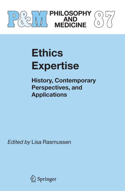 Ethics Expertise : History, Contemporary Perspectives, and Applications - Lisa Rasmussen