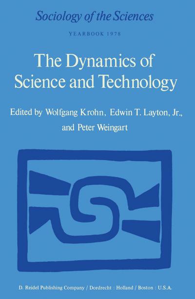 The Dynamics of Science and Technology : Social Values, Technical Norms and Scientific Criteria in the Development of Knowledge - W. Krohn