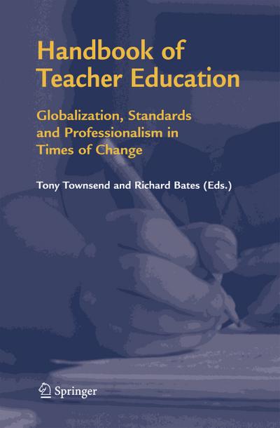 Handbook of Teacher Education : Globalization, Standards and Professionalism in Times of Change - Richard Bates