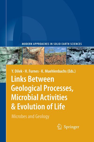 Links Between Geological Processes, Microbial Activities & Evolution of Life : Microbes and Geology - Yildirim Dilek