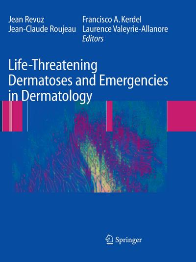 Life-Threatening Dermatoses and Emergencies in Dermatology - Jean Revuz