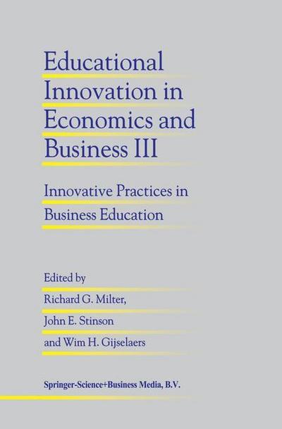 Educational Innovation in Economics and Business III : Innovative Practices in Business Education - Richard G. Milter