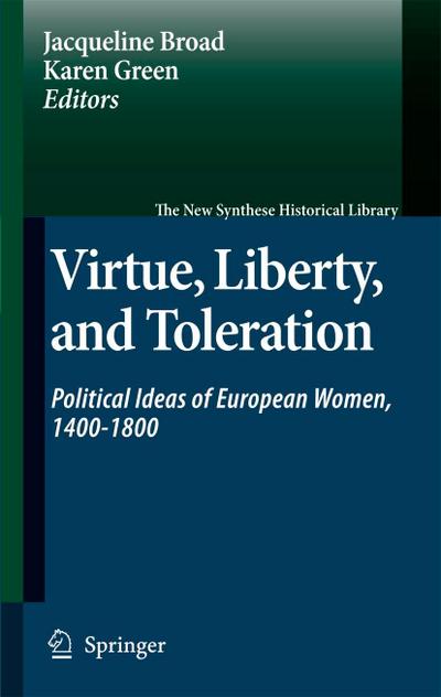 Virtue, Liberty, and Toleration : Political Ideas of European Women, 1400-1800 - Karen Green