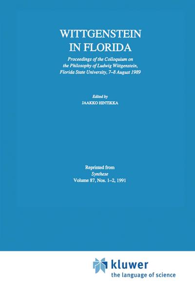 Wittgenstein in Florida : Proceedings of the Colloquium on the Philosophy of Ludwig Wittgenstein, Florida State University, 7¿8 August 1989 - Jaakko Hintikka