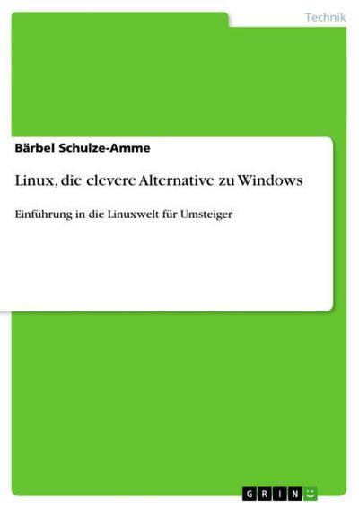 Linux, die clevere Alternative zu Windows : Einführung in die Linuxwelt für Umsteiger - Bärbel Schulze-Amme