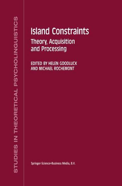 Island Constraints : Theory, Acquisition and Processing - M. Rochemont