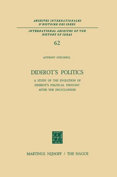 Diderot¿s Politics : A Study of the Evolution of Diderot¿s Political Thought After the Encyclopédie - Antony Strugnell